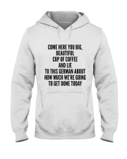 COME HERE YOU BIG BEAUTIFUL CUP OF COFFEE AND LIE Hooded Sweatshirt thumbnail