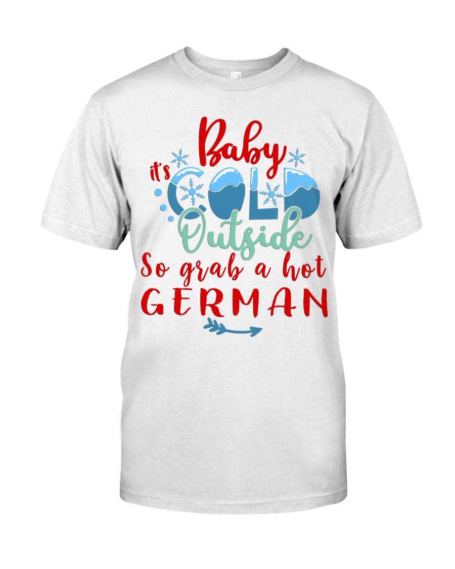 BABY IT'S COLD OUTSIDE SO GRAB GERMAN Classic T-Shirt