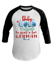 BABY IT'S COLD OUTSIDE SO GRAB GERMAN Baseball Tee thumbnail