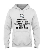 Warning i my start talking about teeth at any time Hooded Sweatshirt tile