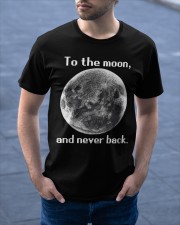 To the moon and never back Classic T-Shirt apparel-classic-tshirt-lifestyle-front-46