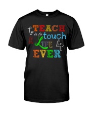 To teach is to tough a life forever Classic T-Shirt front