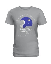 I'm still on earth Ladies T-Shirt tile