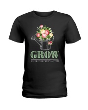 Grow where you're planted Ladies T-Shirt front
