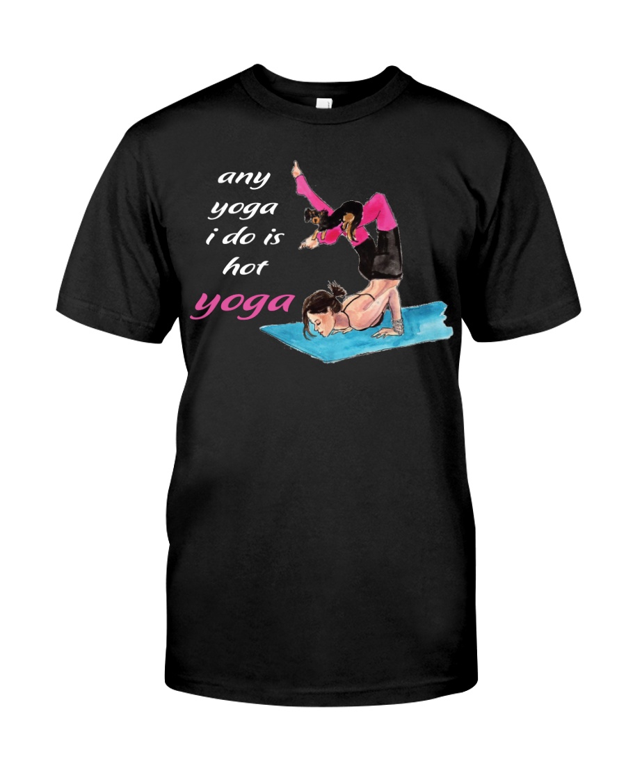 Any yoga i do is hot Classic T-Shirt
