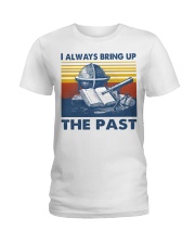 I Always Bring up The Past Ladies T-Shirt tile