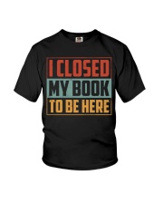 I Closed My Book To Be Here Youth T-Shirt tile