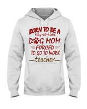 Teacher born to be stay-at-home dog mom Hooded Sweatshirt front